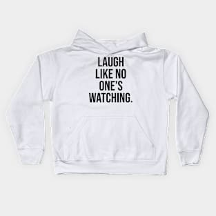 Laugh like no one is watching Motivational Quotes Kids Hoodie